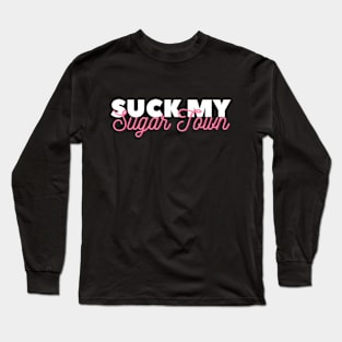 Suck My Sugar Town Long Sleeve T-Shirt